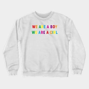 We are Boy We are a Girl - PRIDE Crewneck Sweatshirt